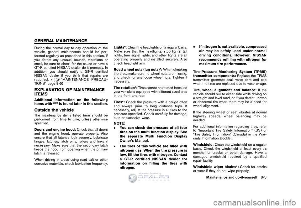 NISSAN GT-R 2009  Owners Manual Black plate (237,1)
Model "R35-D" EDITED: 2008/ 5/ 20
During the normal day-to-day operation of the
vehicle, general maintenance should be per-
formed regularly as prescribed in this section. If
you d