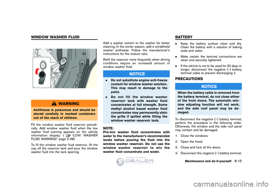 NISSAN GT-R 2009  Owners Manual Black plate (249,1)
Model "R35-D" EDITED: 2008/ 5/ 20
WARNING
Antifreeze is poisonous and should be
stored carefully in marked containers
out of the reach of children.
Fill the window washer fluid res