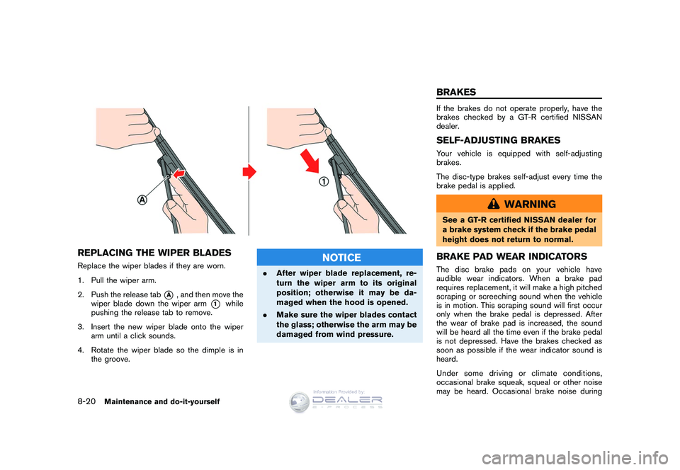NISSAN GT-R 2009 Owners Manual Black plate (254,1)
Model "R35-D" EDITED: 2008/ 5/ 20
REPLACING THE WIPER BLADESReplace the wiper blades if they are worn.
1. Pull the wiper arm.
2. Push the release tab
*A
, and then move the
wiper b NISSAN GT-R 2009 Owners Manual Black plate (254,1)
Model "R35-D" EDITED: 2008/ 5/ 20
REPLACING THE WIPER BLADESReplace the wiper blades if they are worn.
1. Pull the wiper arm.
2. Push the release tab
*A
, and then move the
wiper b