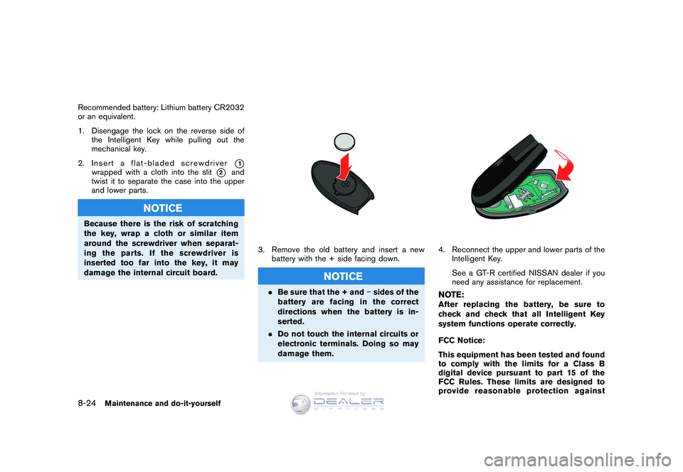 NISSAN GT-R 2009  Owners Manual Black plate (258,1)
Model "R35-D" EDITED: 2008/ 5/ 20
Recommended battery: Lithium battery CR2032
or an equivalent.
1. Disengage the lock on the reverse side ofthe Intelligent Key while pulling out th