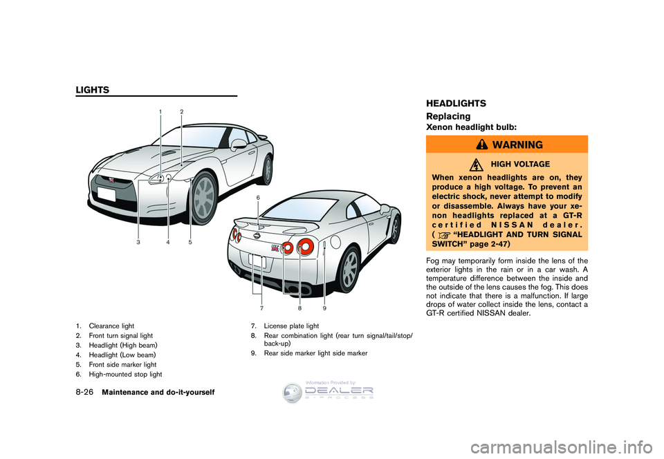 NISSAN GT-R 2009 Owners Manual Black plate (260,1)
Model "R35-D" EDITED: 2008/ 5/ 20
1. Clearance light
2. Front turn signal light
3. Headlight (High beam)
4. Headlight (Low beam)
5. Front side marker light
6. High-mounted stop lig NISSAN GT-R 2009 Owners Manual Black plate (260,1)
Model "R35-D" EDITED: 2008/ 5/ 20
1. Clearance light
2. Front turn signal light
3. Headlight (High beam)
4. Headlight (Low beam)
5. Front side marker light
6. High-mounted stop lig