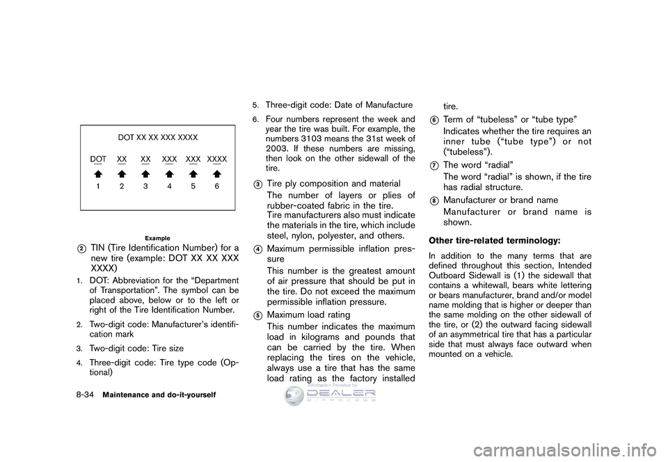 NISSAN GT-R 2009  Owners Manual Black plate (268,1)
Model "R35-D" EDITED: 2008/ 5/ 20
Example
*2
TIN (Tire Identification Number) for a
new tire (example: DOT XX XX XXX
XXXX)
1.
DOT: Abbreviation for the “Department
of Transportat