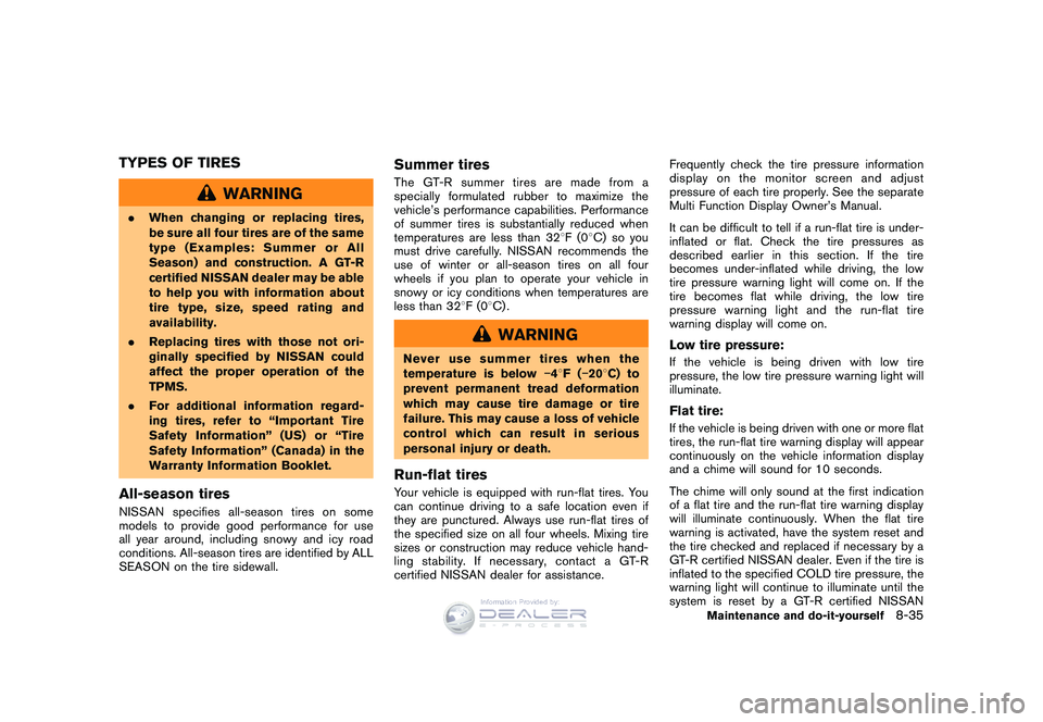NISSAN GT-R 2009  Owners Manual Black plate (269,1)
Model "R35-D" EDITED: 2008/ 5/ 20
TYPES OF TIRES
WARNING
.When changing or replacing tires,
be sure all four tires are of the same
type (Examples: Summer or All
Season) and constru