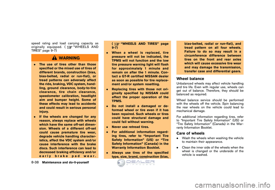 NISSAN GT-R 2009  Owners Manual Black plate (272,1)
Model "R35-D" EDITED: 2008/ 5/ 20
speed rating and load carrying capacity as
originally equipped. (
“WHEELS AND
TIRES” page 9-7)
WARNING
. The use of tires other than those
spe