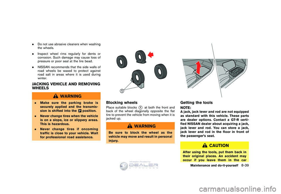 NISSAN GT-R 2009  Owners Manual Black plate (273,1)
Model "R35-D" EDITED: 2008/ 5/ 20
.Do not use abrasive cleaners when washing
the wheels.
. Inspect wheel rims regularly for dents or
corrosion. Such damage may cause loss of
pressu