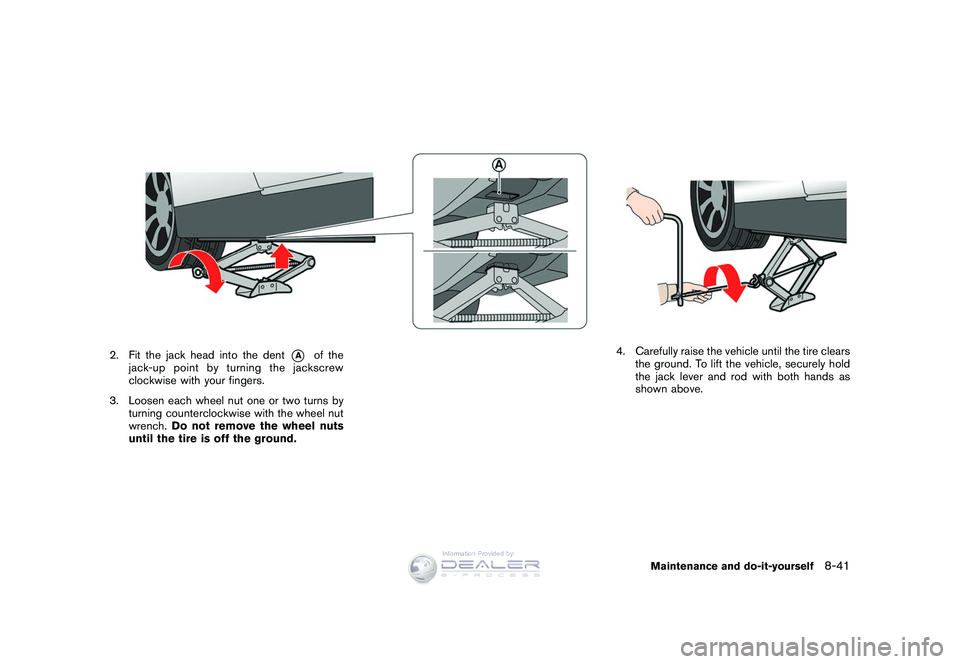 NISSAN GT-R 2009  Owners Manual Black plate (275,1)
Model "R35-D" EDITED: 2008/ 5/ 20
2. Fit the jack head into the dent
*A
of the
jack-up point by turning the jackscrew
clockwise with your fingers.
3. Loosen each wheel nut one or t