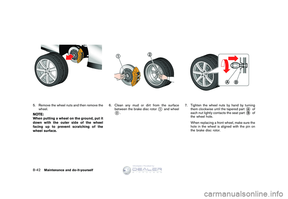 NISSAN GT-R 2009  Owners Manual Black plate (276,1)
Model "R35-D" EDITED: 2008/ 5/ 20
5. Remove the wheel nuts and then remove thewheel.NOTE:When putting a wheel on the ground, put it
down with the outer side of the wheel
facing up 