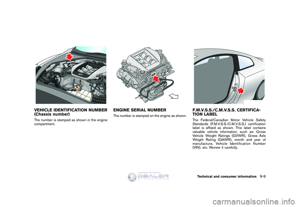 NISSAN GT-R 2009 Owners Manual Black plate (287,1)
Model "R35-D" EDITED: 2008/ 5/ 20
VEHICLE IDENTIFICATION NUMBER
(Chassis number)The number is stamped as shown in the engine
compartment.
ENGINE SERIAL NUMBERThe number is stamped NISSAN GT-R 2009 Owners Manual Black plate (287,1)
Model "R35-D" EDITED: 2008/ 5/ 20
VEHICLE IDENTIFICATION NUMBER
(Chassis number)The number is stamped as shown in the engine
compartment.
ENGINE SERIAL NUMBERThe number is stamped