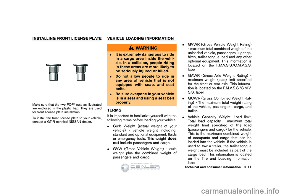 NISSAN GT-R 2009 Owners Manual Black plate (289,1)
Model "R35-D" EDITED: 2008/ 5/ 20
Make sure that the two POP
®nuts as illustrated
are enclosed in the plastic bag. They are used
for front license plate installation.
To install t NISSAN GT-R 2009 Owners Manual Black plate (289,1)
Model "R35-D" EDITED: 2008/ 5/ 20
Make sure that the two POP
®nuts as illustrated
are enclosed in the plastic bag. They are used
for front license plate installation.
To install t