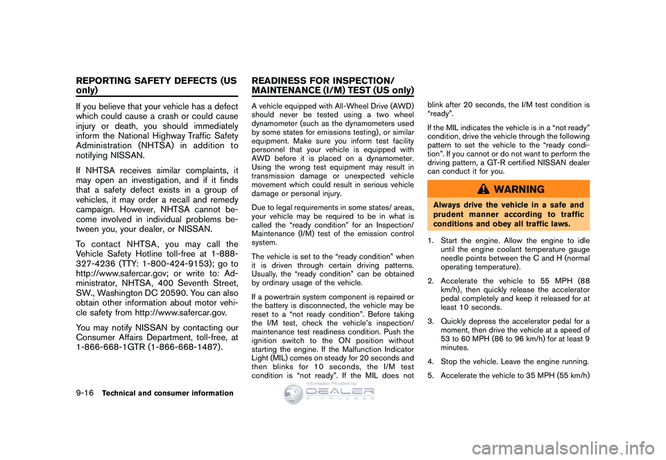 NISSAN GT-R 2009 Service Manual Black plate (294,1)
Model "R35-D" EDITED: 2008/ 5/ 20
If you believe that your vehicle has a defect
which could cause a crash or could cause
injury or death, you should immediately
inform the National NISSAN GT-R 2009 Service Manual Black plate (294,1)
Model "R35-D" EDITED: 2008/ 5/ 20
If you believe that your vehicle has a defect
which could cause a crash or could cause
injury or death, you should immediately
inform the National