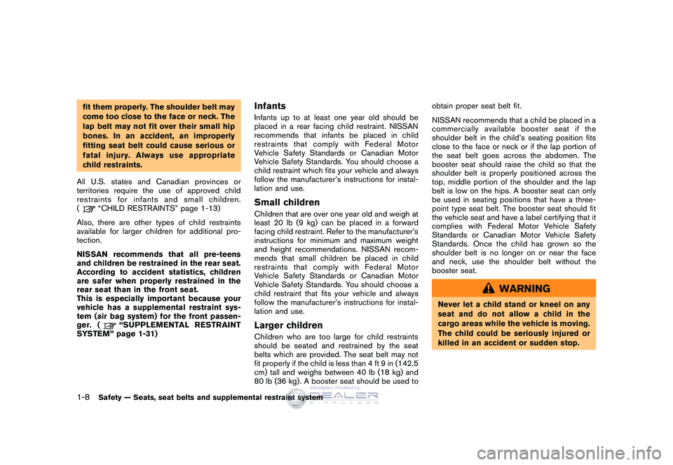 NISSAN GT-R 2009 Owners Guide Black plate (34,1)
Model "R35-D" EDITED: 2008/ 5/ 20
fit them properly. The shoulder belt may
come too close to the face or neck. The
lap belt may not fit over their small hip
bones. In an accident, a