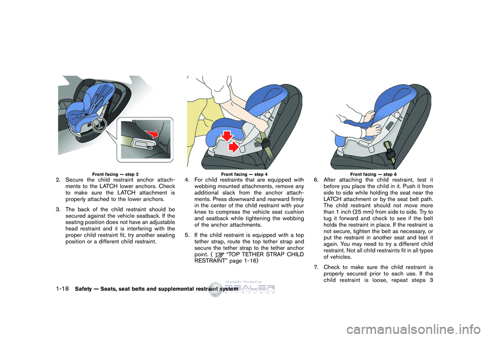 NISSAN GT-R 2009 Service Manual Black plate (44,1)
Model "R35-D" EDITED: 2008/ 5/ 20
Front facing — step 2
2. Secure the child restraint anchor attach-ments to the LATCH lower anchors. Check
to make sure the LATCH attachment is
pr