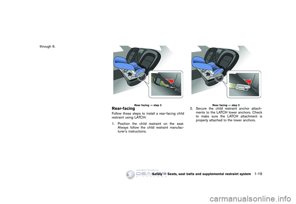 NISSAN GT-R 2009 Service Manual Black plate (45,1)
Model "R35-D" EDITED: 2008/ 5/ 20
through 6.
Rear facing — step 2
Rear-facingFollow these steps to install a rear-facing child
restraint using LATCH:
1. Position the child restrai