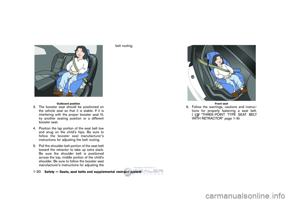 NISSAN GT-R 2009 Repair Manual Black plate (56,1)
Model "R35-D" EDITED: 2008/ 5/ 20
Outboard position
3. The booster seat should be positioned onthe vehicle seat so that it is stable. If it is
interfering with the proper booster se NISSAN GT-R 2009 Repair Manual Black plate (56,1)
Model "R35-D" EDITED: 2008/ 5/ 20
Outboard position
3. The booster seat should be positioned onthe vehicle seat so that it is stable. If it is
interfering with the proper booster se