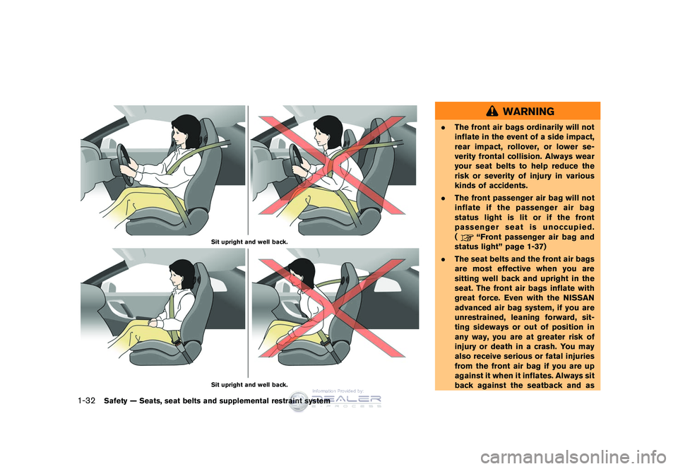 NISSAN GT-R 2009 Repair Manual Black plate (58,1)
Model "R35-D" EDITED: 2008/ 5/ 20
Sit upright and well back.Sit upright and well back.
WARNING
.The front air bags ordinarily will not
inflate in the event of a side impact,
rear im NISSAN GT-R 2009 Repair Manual Black plate (58,1)
Model "R35-D" EDITED: 2008/ 5/ 20
Sit upright and well back.Sit upright and well back.
WARNING
.The front air bags ordinarily will not
inflate in the event of a side impact,
rear im