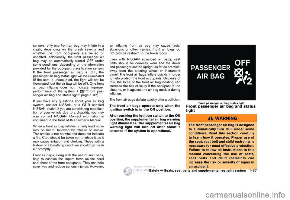 NISSAN GT-R 2009  Owners Manual Black plate (63,1)
Model "R35-D" EDITED: 2008/ 5/ 20
sensors, only one front air bag may inflate in a
crash, depending on the crash severity and
whether the front occupants are belted or
unbelted. Add