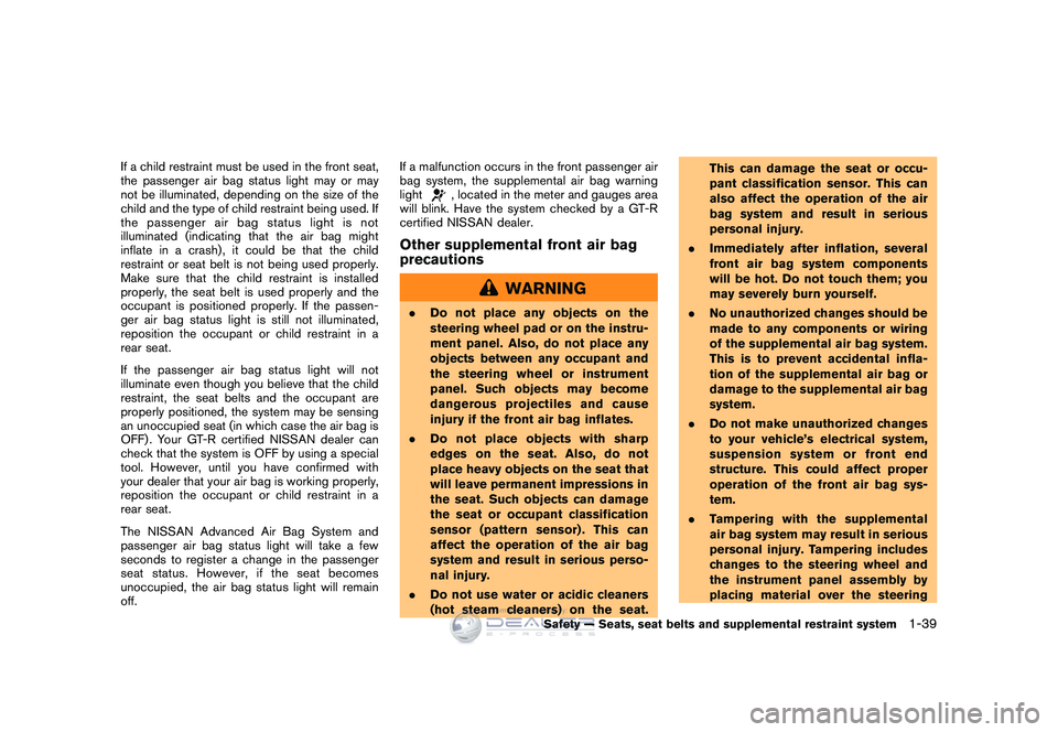 NISSAN GT-R 2009  Owners Manual Black plate (65,1)
Model "R35-D" EDITED: 2008/ 5/ 20
If a child restraint must be used in the front seat,
the passenger air bag status light may or may
not be illuminated, depending on the size of the