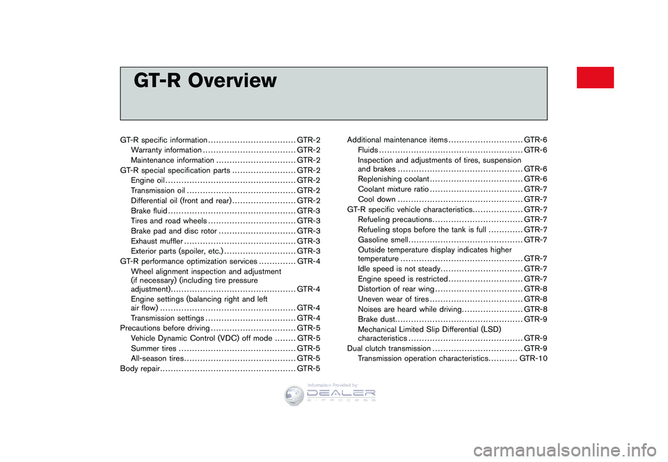 NISSAN GT-R 2009  Owners Manual Black plate (1,1)
GT-R specific information................................. GTR-2
Warranty information ................................... GTR-2
Maintenance information ..............................