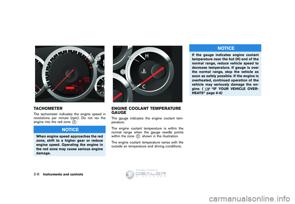 NISSAN GT-R 2009  Owners Manual Black plate (78,1)
Model "R35-D" EDITED: 2008/ 5/ 20
TACHOMETERThe tachometer indicates the engine speed in
revolutions per minute (rpm) . Do not rev the
engine into the red zone
*1.
NOTICE
When engin