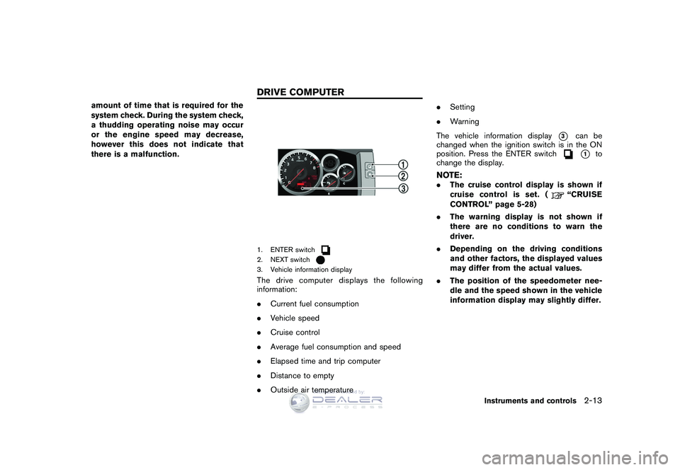 NISSAN GT-R 2009  Owners Manual Black plate (85,1)
Model "R35-D" EDITED: 2008/ 5/ 20
amount of time that is required for the
system check. During the system check,
a thudding operating noise may occur
or the engine speed may decreas