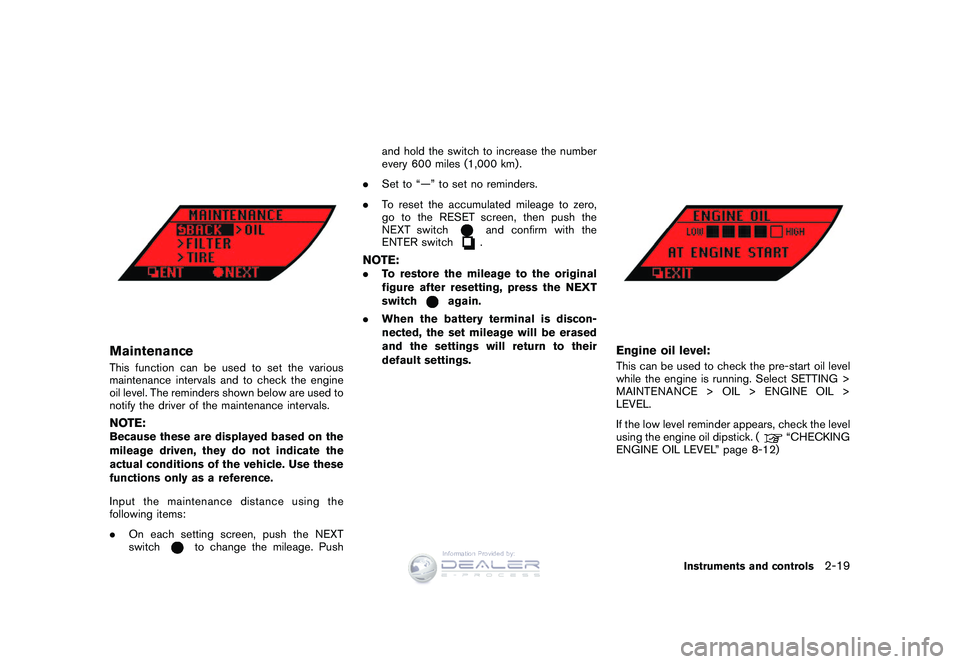 NISSAN GT-R 2009  Owners Manual Black plate (91,1)
Model "R35-D" EDITED: 2008/ 5/ 20
MaintenanceThis function can be used to set the various
maintenance intervals and to check the engine
oil level. The reminders shown below are used