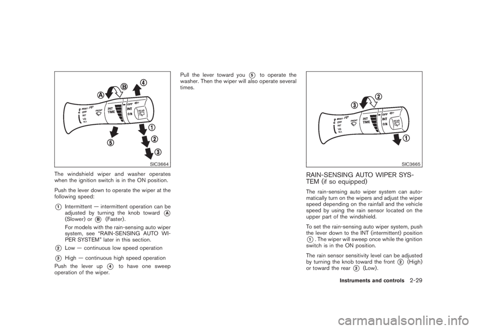 NISSAN MURANO 2008 Owners Manual Black plate (97,1)
Model "Z51-D" EDITED: 2008/ 6/ 26
SIC3664
The windshield wiper and washer operates
when the ignition switch is in the ON position.
Push the lever down to operate the wiper at the
fo NISSAN MURANO 2008 Owners Manual Black plate (97,1)
Model "Z51-D" EDITED: 2008/ 6/ 26
SIC3664
The windshield wiper and washer operates
when the ignition switch is in the ON position.
Push the lever down to operate the wiper at the
fo