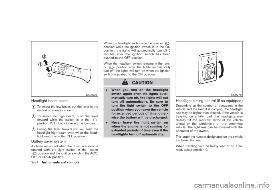 NISSAN MURANO 2008 Owners Manual Black plate (102,1)
Model "Z51-D" EDITED: 2008/ 6/ 26
SIC3670
Headlight beam select*1
To select the low beam, put the lever in the
neutral position as shown.
*2
To select the high beam, push the lever NISSAN MURANO 2008 Owners Manual Black plate (102,1)
Model "Z51-D" EDITED: 2008/ 6/ 26
SIC3670
Headlight beam select*1
To select the low beam, put the lever in the
neutral position as shown.
*2
To select the high beam, push the lever
