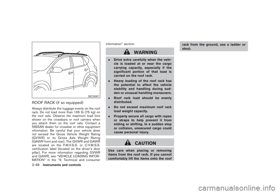 NISSAN MURANO 2008 Owners Manual Black plate (116,1)
Model "Z51-D" EDITED: 2008/ 6/ 26
SIC3597
ROOF RACK (if so equipped)Always distribute the luggage evenly on the roof
rack. Do not load more than 165 lb (75 kg) on
the roof rails. O NISSAN MURANO 2008 Owners Manual Black plate (116,1)
Model "Z51-D" EDITED: 2008/ 6/ 26
SIC3597
ROOF RACK (if so equipped)Always distribute the luggage evenly on the roof
rack. Do not load more than 165 lb (75 kg) on
the roof rails. O