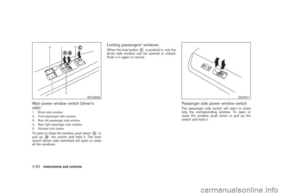 NISSAN MURANO 2008 Owners Manual Black plate (118,1)
Model "Z51-D" EDITED: 2008/ 6/ 26
SIC3283A
Main power window switch (driver’s
side)1. Driver side window
2. Front passenger side window
3. Rear left passenger side window
4. Rear NISSAN MURANO 2008 Owners Manual Black plate (118,1)
Model "Z51-D" EDITED: 2008/ 6/ 26
SIC3283A
Main power window switch (driver’s
side)1. Driver side window
2. Front passenger side window
3. Rear left passenger side window
4. Rear