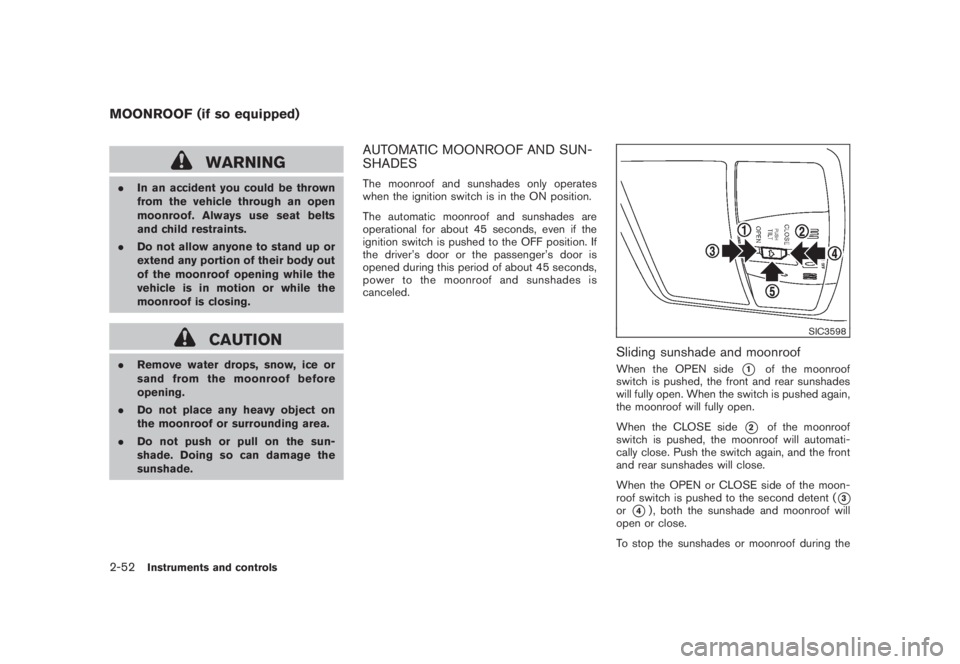 NISSAN MURANO 2008 Owners Manual Black plate (120,1)
Model "Z51-D" EDITED: 2008/ 6/ 26
WARNING
.In an accident you could be thrown
from the vehicle through an open
moonroof. Always use seat belts
and child restraints.
.Do not allow a NISSAN MURANO 2008 Owners Manual Black plate (120,1)
Model "Z51-D" EDITED: 2008/ 6/ 26
WARNING
.In an accident you could be thrown
from the vehicle through an open
moonroof. Always use seat belts
and child restraints.
.Do not allow a