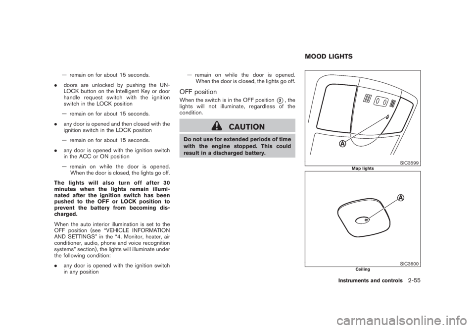 NISSAN MURANO 2008  Owners Manual Black plate (123,1)
Model "Z51-D" EDITED: 2008/ 6/ 26
— remain on for about 15 seconds.
.doors are unlocked by pushing the UN-
LOCK button on the Intelligent Key or door
handle request switch with t