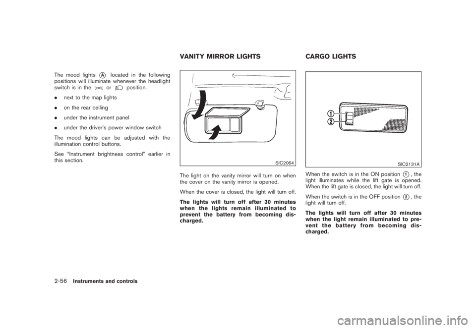 NISSAN MURANO 2008 Owners Manual Black plate (124,1)
Model "Z51-D" EDITED: 2008/ 6/ 26
The mood lights
*A
located in the following
positions will illuminate whenever the headlight
switch is in theor
position.
.next to the map lights
NISSAN MURANO 2008 Owners Manual Black plate (124,1)
Model "Z51-D" EDITED: 2008/ 6/ 26
The mood lights
*A
located in the following
positions will illuminate whenever the headlight
switch is in theor
position.
.next to the map lights