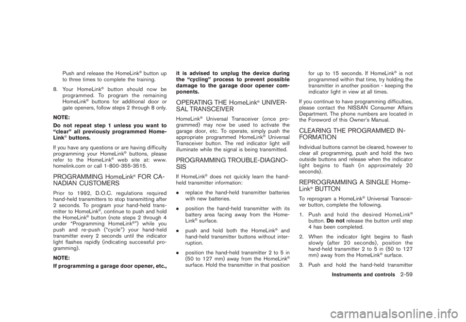 NISSAN MURANO 2008  Owners Manual Black plate (127,1)
Model "Z51-D" EDITED: 2008/ 6/ 26
Push and release the HomeLink
®button up
to three times to complete the training.
8. Your HomeLink
®button should now be
programmed. To program 