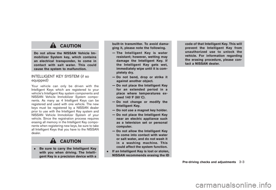 NISSAN MURANO 2008 Owners Manual Black plate (133,1)
Model "Z51-D" EDITED: 2008/ 6/ 26
CAUTION
Do not allow the NISSAN Vehicle Im-
mobilizer System key, which contains
an electrical transponder, to come in
contactwithsaltwater.Thisco NISSAN MURANO 2008 Owners Manual Black plate (133,1)
Model "Z51-D" EDITED: 2008/ 6/ 26
CAUTION
Do not allow the NISSAN Vehicle Im-
mobilizer System key, which contains
an electrical transponder, to come in
contactwithsaltwater.Thisco