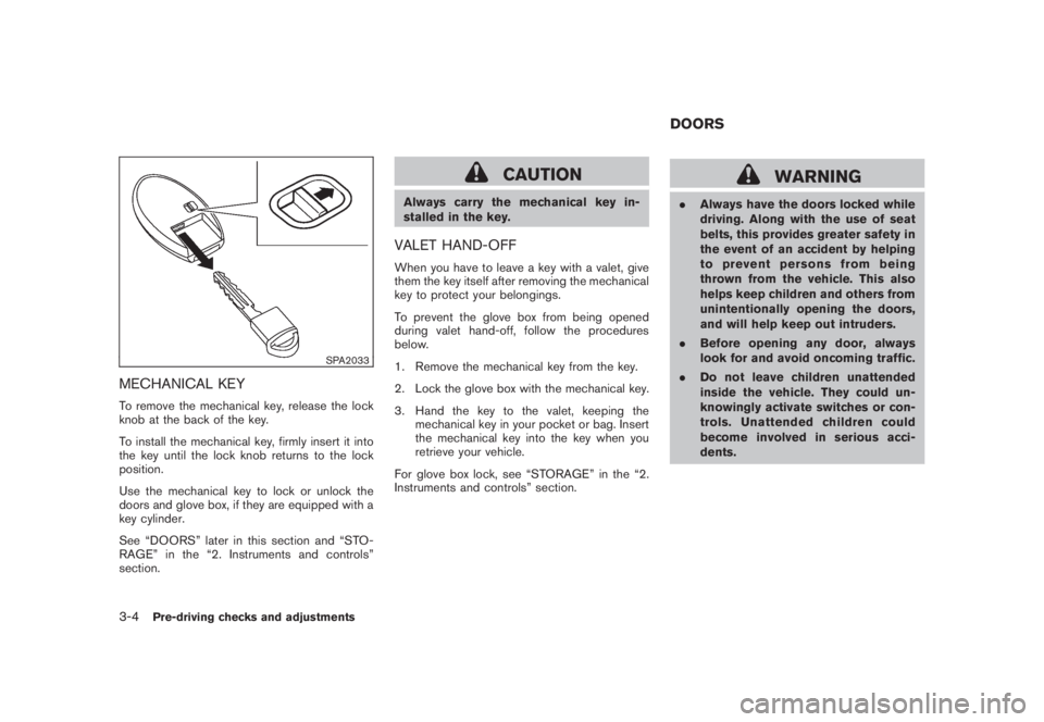 NISSAN MURANO 2008 Owners Manual Black plate (134,1)
Model "Z51-D" EDITED: 2008/ 6/ 26
SPA2033
MECHANICAL KEYTo remove the mechanical key, release the lock
knob at the back of the key.
To install the mechanical key, firmly insert it NISSAN MURANO 2008 Owners Manual Black plate (134,1)
Model "Z51-D" EDITED: 2008/ 6/ 26
SPA2033
MECHANICAL KEYTo remove the mechanical key, release the lock
knob at the back of the key.
To install the mechanical key, firmly insert it