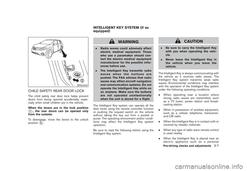 NISSAN MURANO 2008 Owners Manual Black plate (137,1)
Model "Z51-D" EDITED: 2008/ 6/ 26
SPA2433
CHILD SAFETY REAR DOOR LOCKThe child safety rear door lock helps prevent
doors from being opened accidentally, espe-
cially when small chi NISSAN MURANO 2008 Owners Manual Black plate (137,1)
Model "Z51-D" EDITED: 2008/ 6/ 26
SPA2433
CHILD SAFETY REAR DOOR LOCKThe child safety rear door lock helps prevent
doors from being opened accidentally, espe-
cially when small chi