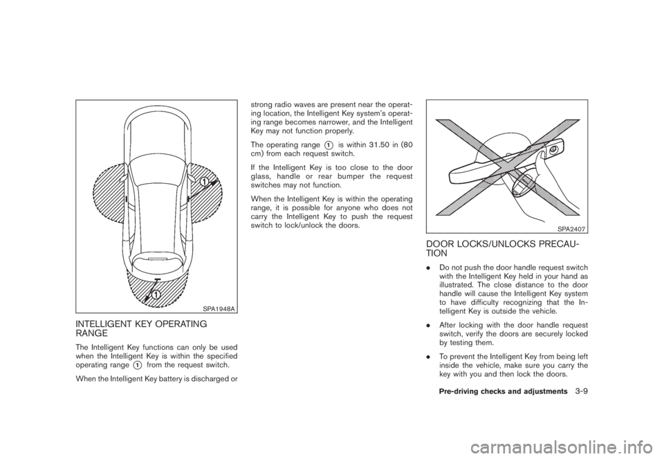 NISSAN MURANO 2008 Owners Manual Black plate (139,1)
Model "Z51-D" EDITED: 2008/ 6/ 26
SPA1948A
INTELLIGENT KEY OPERATING
RANGEThe Intelligent Key functions can only be used
when the Intelligent Key is within the specified
operating NISSAN MURANO 2008 Owners Manual Black plate (139,1)
Model "Z51-D" EDITED: 2008/ 6/ 26
SPA1948A
INTELLIGENT KEY OPERATING
RANGEThe Intelligent Key functions can only be used
when the Intelligent Key is within the specified
operating