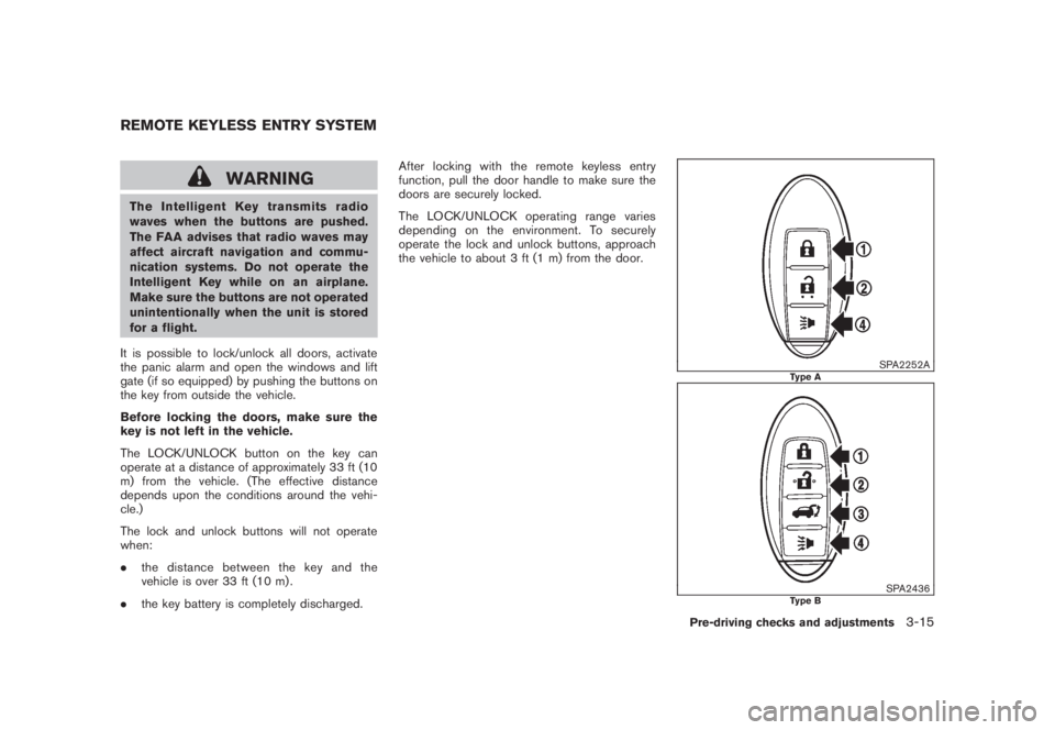 NISSAN MURANO 2008 Owners Manual Black plate (145,1)
Model "Z51-D" EDITED: 2008/ 6/ 26
WARNING
The Intelligent Key transmits radio
waves when the buttons are pushed.
The FAA advises that radio waves may
affect aircraft navigation and NISSAN MURANO 2008 Owners Manual Black plate (145,1)
Model "Z51-D" EDITED: 2008/ 6/ 26
WARNING
The Intelligent Key transmits radio
waves when the buttons are pushed.
The FAA advises that radio waves may
affect aircraft navigation and
