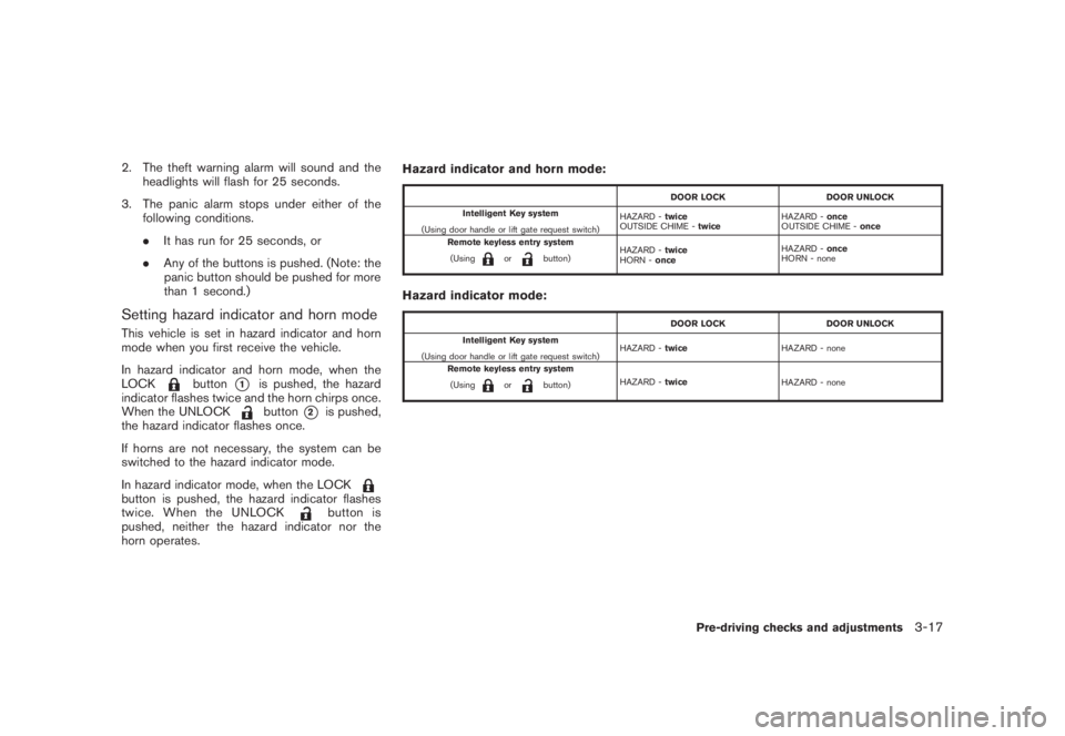 NISSAN MURANO 2008 Owners Manual Black plate (147,1)
Model "Z51-D" EDITED: 2008/ 6/ 26
2. The theft warning alarm will sound and the
headlights will flash for 25 seconds.
3. The panic alarm stops under either of the
following conditi NISSAN MURANO 2008 Owners Manual Black plate (147,1)
Model "Z51-D" EDITED: 2008/ 6/ 26
2. The theft warning alarm will sound and the
headlights will flash for 25 seconds.
3. The panic alarm stops under either of the
following conditi
