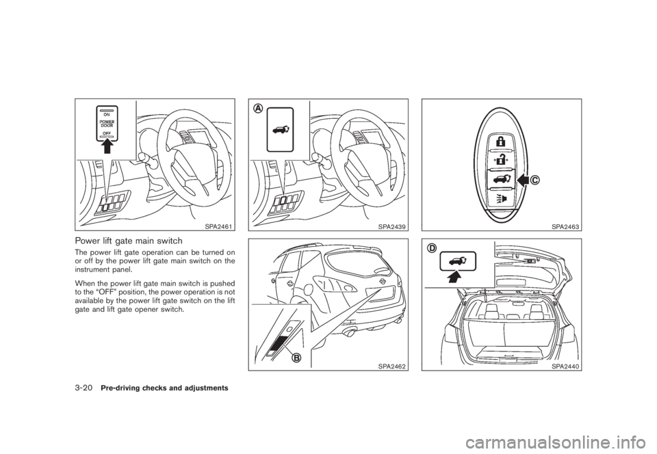 NISSAN MURANO 2008 Owners Manual Black plate (150,1)
Model "Z51-D" EDITED: 2008/ 6/ 26
SPA2461
Power lift gate main switchThe power lift gate operation can be turned on
or off by the power lift gate main switch on the
instrument pane NISSAN MURANO 2008 Owners Manual Black plate (150,1)
Model "Z51-D" EDITED: 2008/ 6/ 26
SPA2461
Power lift gate main switchThe power lift gate operation can be turned on
or off by the power lift gate main switch on the
instrument pane
