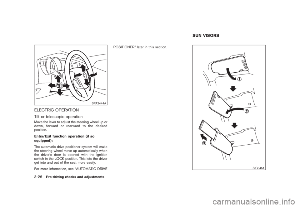 NISSAN MURANO 2008 Owners Manual Black plate (156,1)
Model "Z51-D" EDITED: 2008/ 6/ 26
SPA2444A
ELECTRIC OPERATION
Tilt or telescopic operationMove the lever to adjust the steering wheel up or
down, forward or rearward to the desired NISSAN MURANO 2008 Owners Manual Black plate (156,1)
Model "Z51-D" EDITED: 2008/ 6/ 26
SPA2444A
ELECTRIC OPERATION
Tilt or telescopic operationMove the lever to adjust the steering wheel up or
down, forward or rearward to the desired