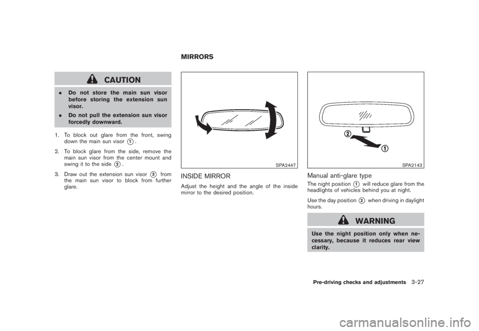 NISSAN MURANO 2008 Owners Manual Black plate (157,1)
Model "Z51-D" EDITED: 2008/ 6/ 26
CAUTION
.Do not store the main sun visor
before storing the extension sun
visor.
.Do not pull the extension sun visor
forcedly downward.
1. To blo NISSAN MURANO 2008 Owners Manual Black plate (157,1)
Model "Z51-D" EDITED: 2008/ 6/ 26
CAUTION
.Do not store the main sun visor
before storing the extension sun
visor.
.Do not pull the extension sun visor
forcedly downward.
1. To blo