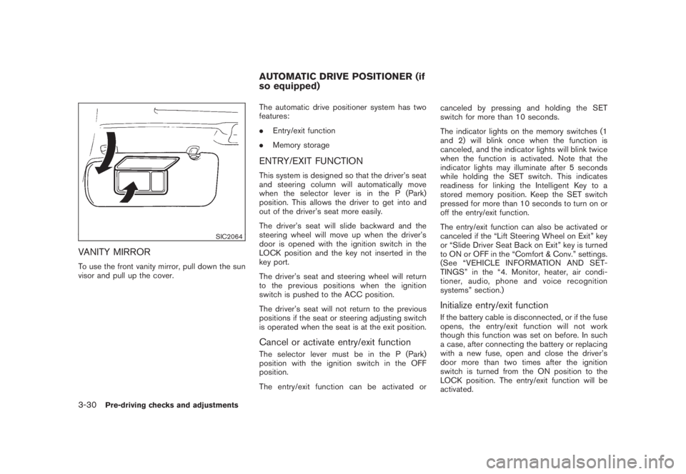 NISSAN MURANO 2008 Owners Manual Black plate (160,1)
Model "Z51-D" EDITED: 2008/ 6/ 26
SIC2064
VANITY MIRRORTo use the front vanity mirror, pull down the sun
visor and pull up the cover.The automatic drive positioner system has two
f NISSAN MURANO 2008 Owners Manual Black plate (160,1)
Model "Z51-D" EDITED: 2008/ 6/ 26
SIC2064
VANITY MIRRORTo use the front vanity mirror, pull down the sun
visor and pull up the cover.The automatic drive positioner system has two
f