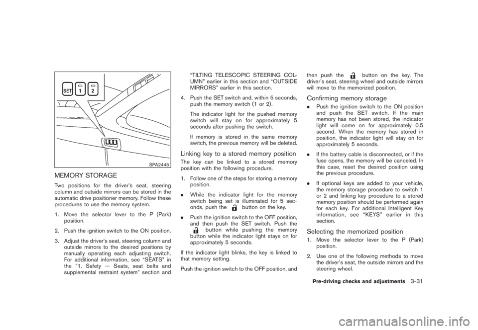 NISSAN MURANO 2008 Owners Manual Black plate (161,1)
Model "Z51-D" EDITED: 2008/ 6/ 26
SPA2445
MEMORY STORAGETwo positions for the driver’s seat, steering
column and outside mirrors can be stored in the
automatic drive positioner m NISSAN MURANO 2008 Owners Manual Black plate (161,1)
Model "Z51-D" EDITED: 2008/ 6/ 26
SPA2445
MEMORY STORAGETwo positions for the driver’s seat, steering
column and outside mirrors can be stored in the
automatic drive positioner m