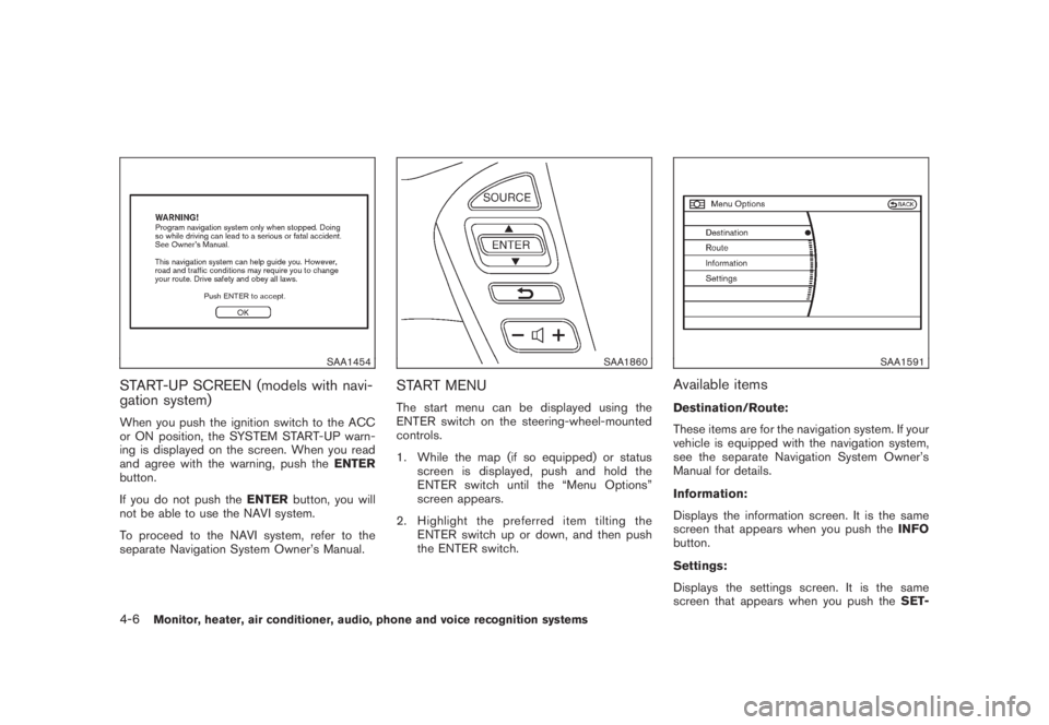 NISSAN MURANO 2008  Owners Manual Black plate (168,1)
Model "Z51-D" EDITED: 2008/ 6/ 26
SAA1454
START-UP SCREEN (models with navi-
gation system)When you push the ignition switch to the ACC
or ON position, the SYSTEM START-UP warn-
in