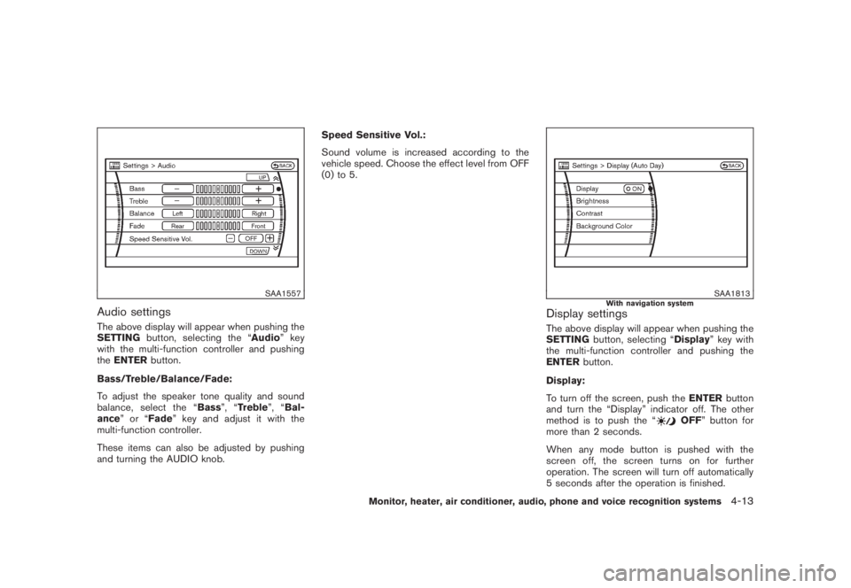 NISSAN MURANO 2008  Owners Manual Black plate (175,1)
Model "Z51-D" EDITED: 2008/ 6/ 26
SAA1557
Audio settingsThe above display will appear when pushing the
SETTINGbutton, selecting the “Audio” key
with the multi-function controll