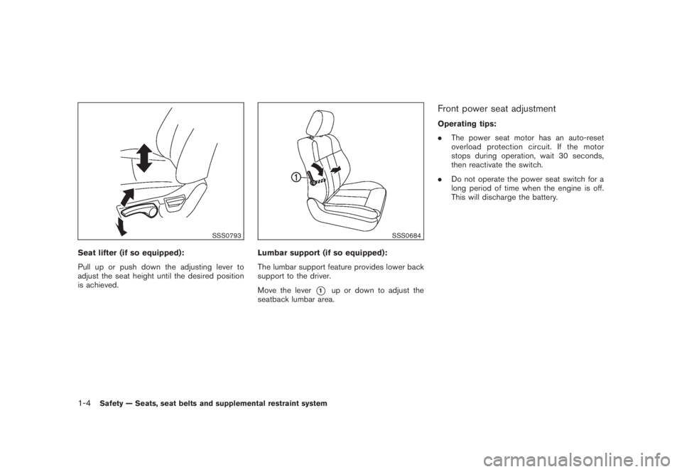 NISSAN MURANO 2008 User Guide Black plate (16,1)
Model "Z51-D" EDITED: 2008/ 6/ 26
SSS0793
Seat lifter (if so equipped):
Pull up or push down the adjusting lever to
adjust the seat height until the desired position
is achieved.
SS NISSAN MURANO 2008 User Guide Black plate (16,1)
Model "Z51-D" EDITED: 2008/ 6/ 26
SSS0793
Seat lifter (if so equipped):
Pull up or push down the adjusting lever to
adjust the seat height until the desired position
is achieved.
SS