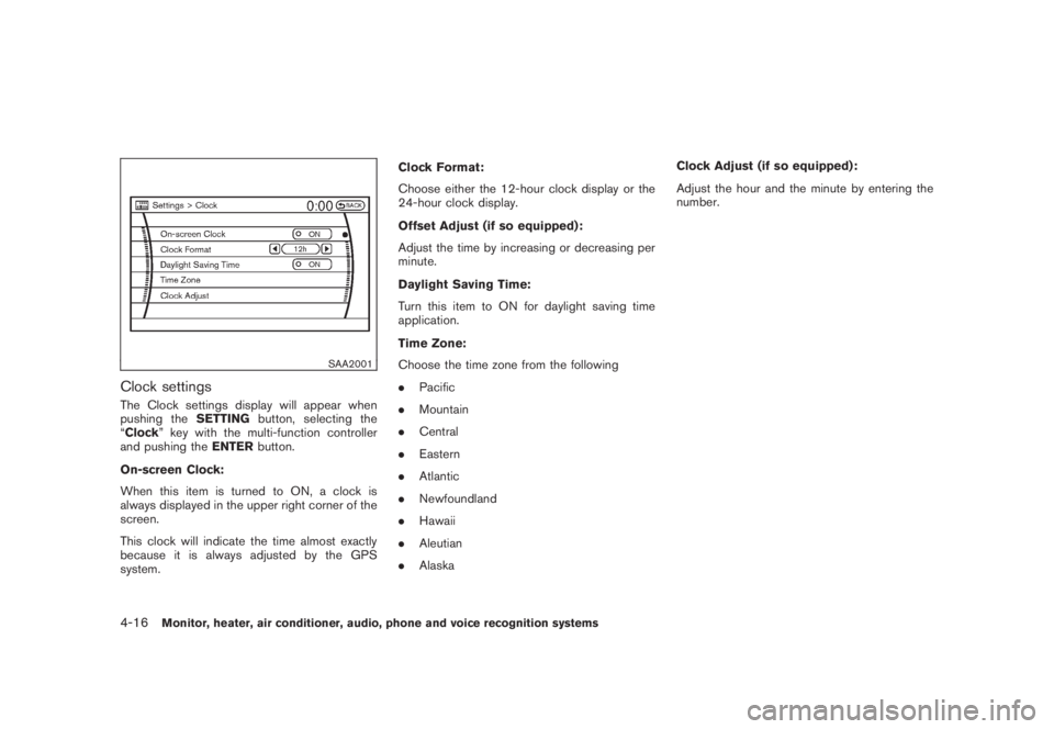 NISSAN MURANO 2008 Owners Manual Black plate (178,1)
Model "Z51-D" EDITED: 2008/ 6/ 26
SAA2001
Clock settingsThe Clock settings display will appear when
pushing theSETTINGbutton, selecting the
“Clock” key with the multi-function NISSAN MURANO 2008 Owners Manual Black plate (178,1)
Model "Z51-D" EDITED: 2008/ 6/ 26
SAA2001
Clock settingsThe Clock settings display will appear when
pushing theSETTINGbutton, selecting the
“Clock” key with the multi-function