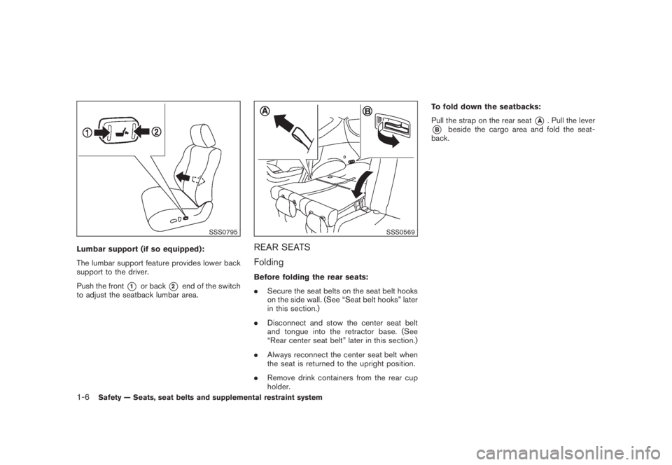 NISSAN MURANO 2008 Owners Manual Black plate (18,1)
Model "Z51-D" EDITED: 2008/ 6/ 26
SSS0795
Lumbar support (if so equipped):
The lumbar support feature provides lower back
support to the driver.
Push the front
*1
or back
*2
end of NISSAN MURANO 2008 Owners Manual Black plate (18,1)
Model "Z51-D" EDITED: 2008/ 6/ 26
SSS0795
Lumbar support (if so equipped):
The lumbar support feature provides lower back
support to the driver.
Push the front
*1
or back
*2
end of