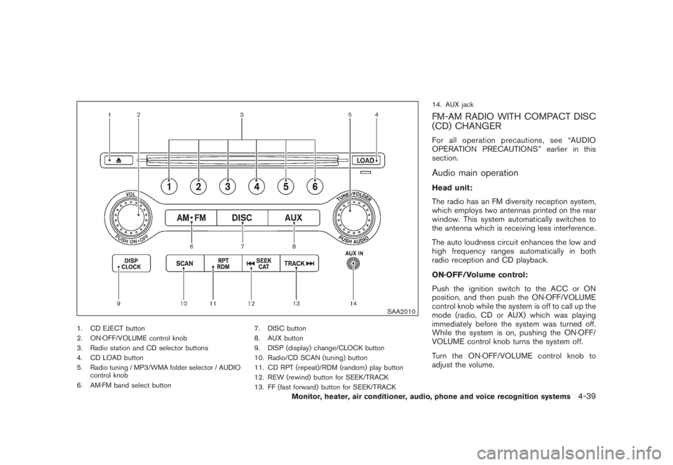 NISSAN MURANO 2008 Owners Manual Black plate (201,1)
Model "Z51-D" EDITED: 2008/ 6/ 26
SAA2010
1. CD EJECT button
2. ON·OFF/VOLUME control knob
3. Radio station and CD selector buttons
4. CD LOAD button
5. Radio tuning / MP3/WMA fol NISSAN MURANO 2008 Owners Manual Black plate (201,1)
Model "Z51-D" EDITED: 2008/ 6/ 26
SAA2010
1. CD EJECT button
2. ON·OFF/VOLUME control knob
3. Radio station and CD selector buttons
4. CD LOAD button
5. Radio tuning / MP3/WMA fol